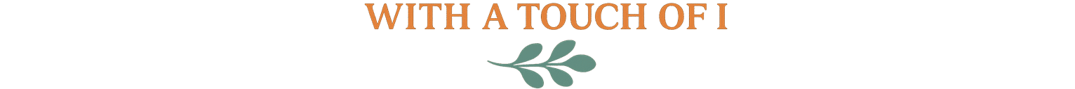 With a Touch Of I